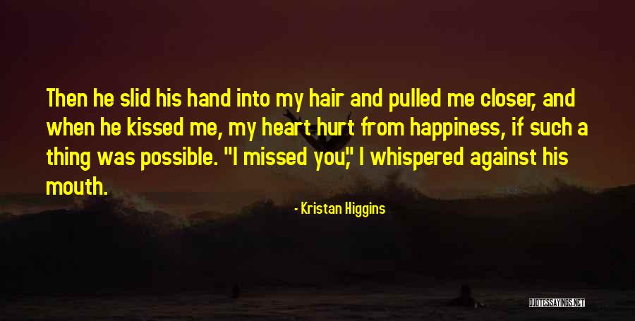 He Hurt You Quotes By Kristan Higgins He Hurt You Quotes By Kristan Higgins