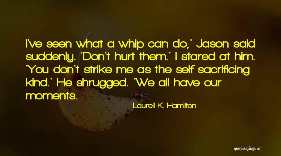 He Hurt You Quotes By Laurell K. Hamilton He Hurt You Quotes By Laurell K. Hamilton