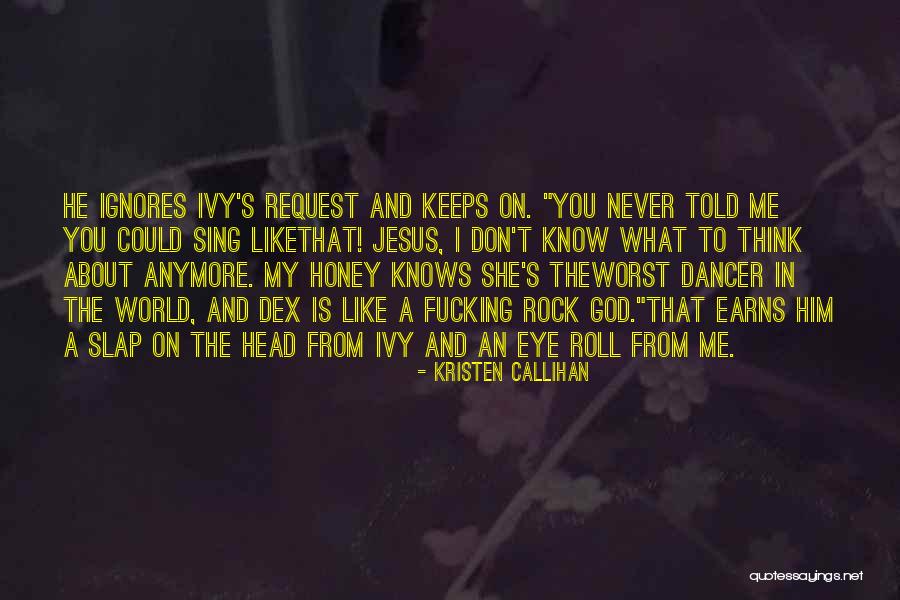 He Ignores Her Quotes By Kristen Callihan He Ignores Her Quotes By Kristen Callihan
