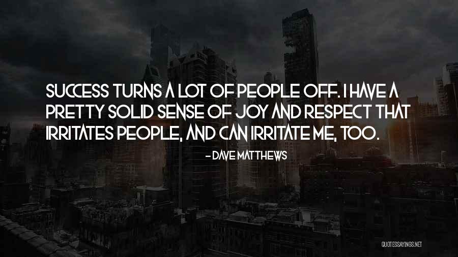 He Irritates Me Quotes By Dave Matthews