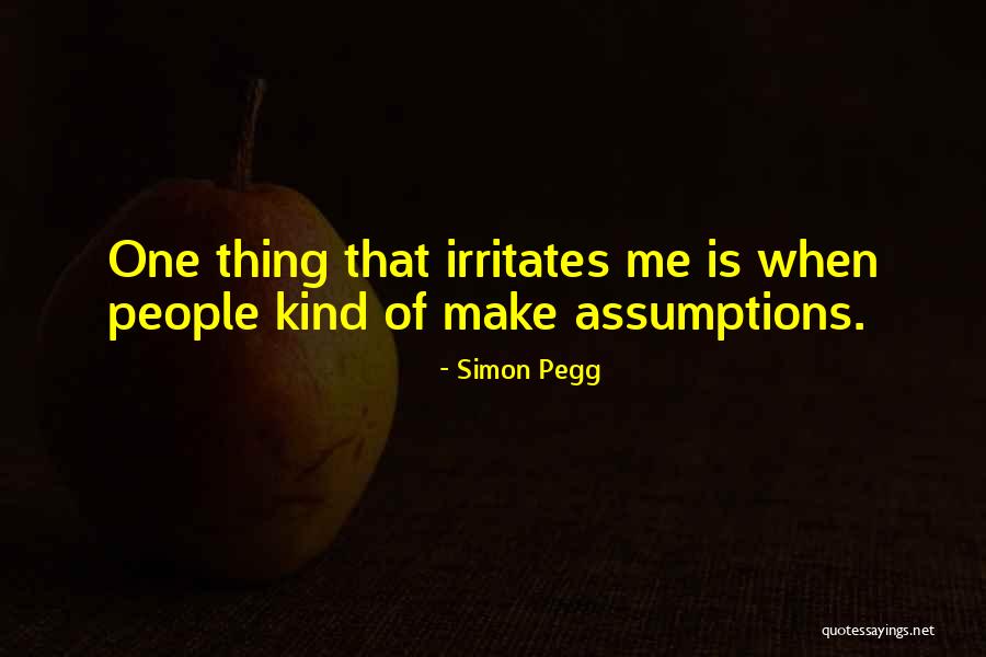 He Irritates Me Quotes By Simon Pegg