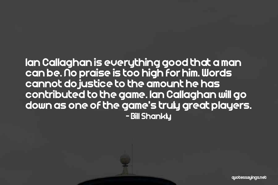 He Is A Good Man Quotes By Bill Shankly