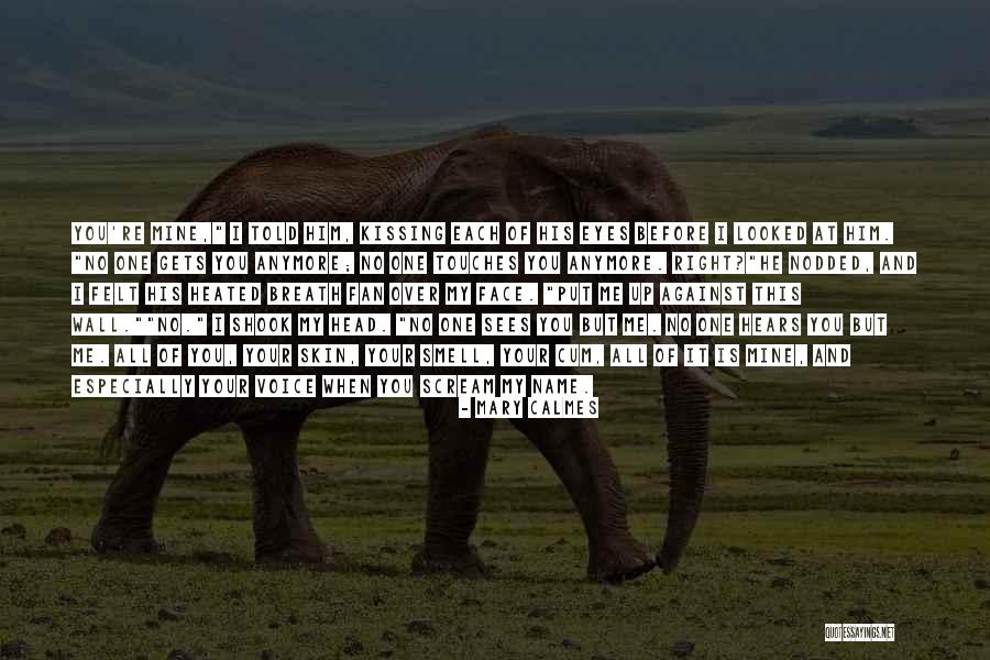He Is All Mine Quotes By Mary Calmes He Is All Mine Quotes By Mary Calmes