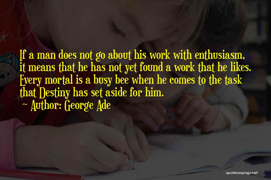 He Is Busy Quotes By George Ade