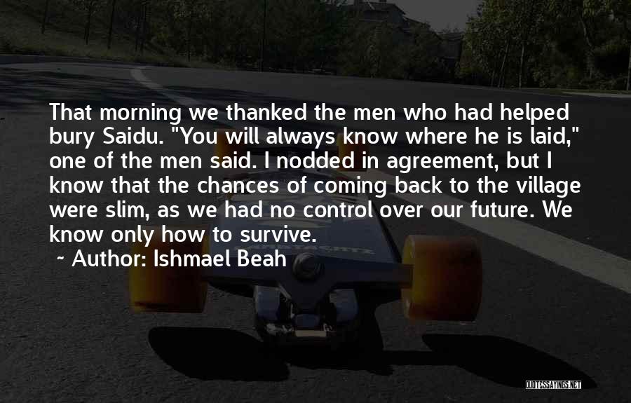 He Is Coming Back Quotes By Ishmael Beah