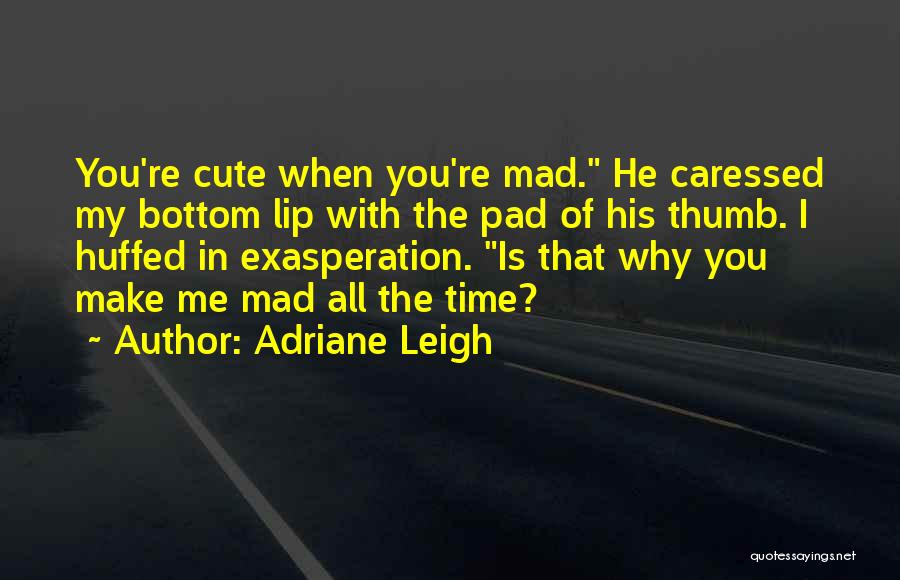 He Is Cute Quotes By Adriane Leigh