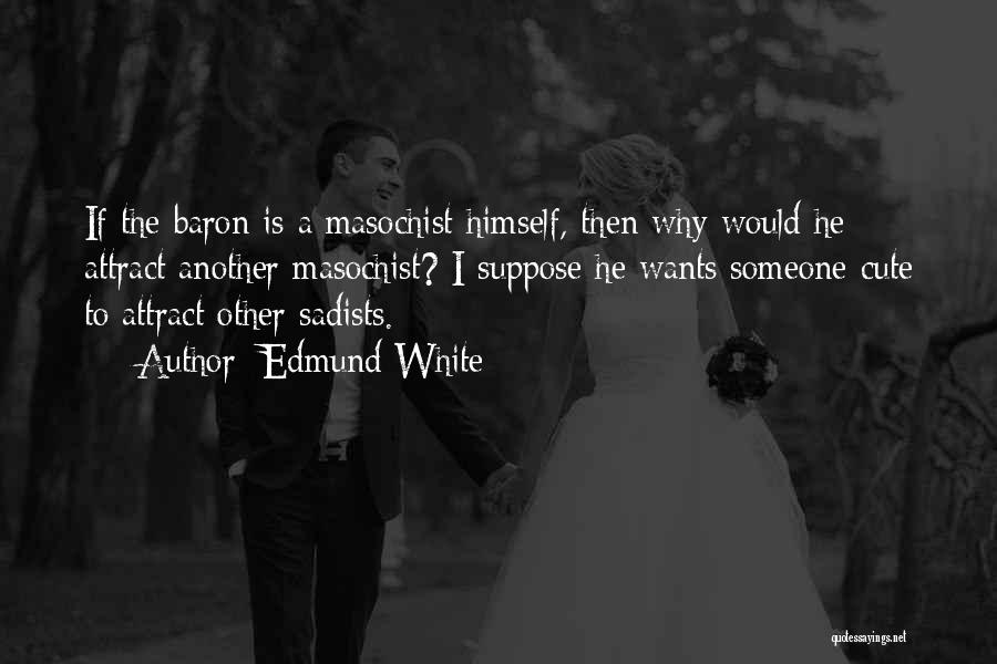 He Is Cute Quotes By Edmund White