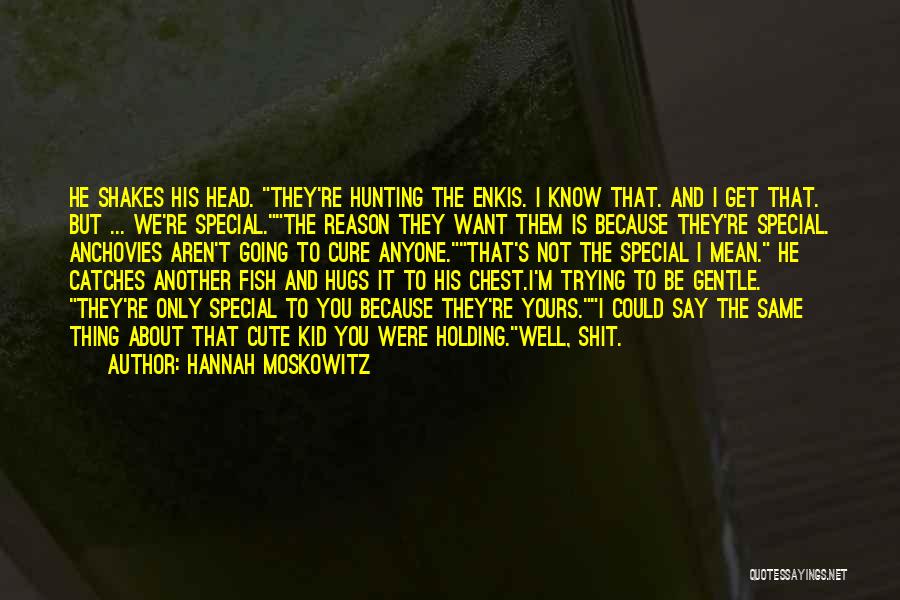 He Is Cute Quotes By Hannah Moskowitz