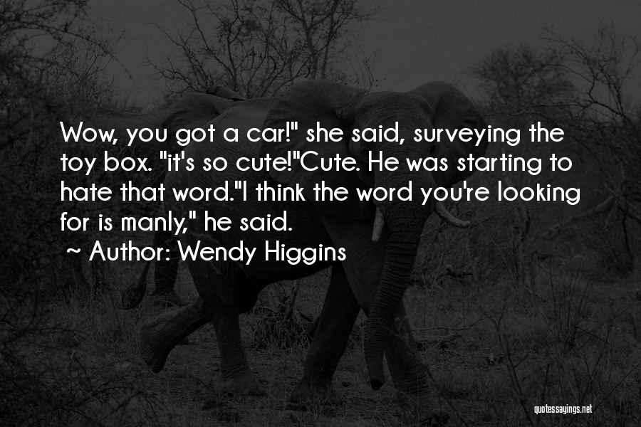 He Is Cute Quotes By Wendy Higgins