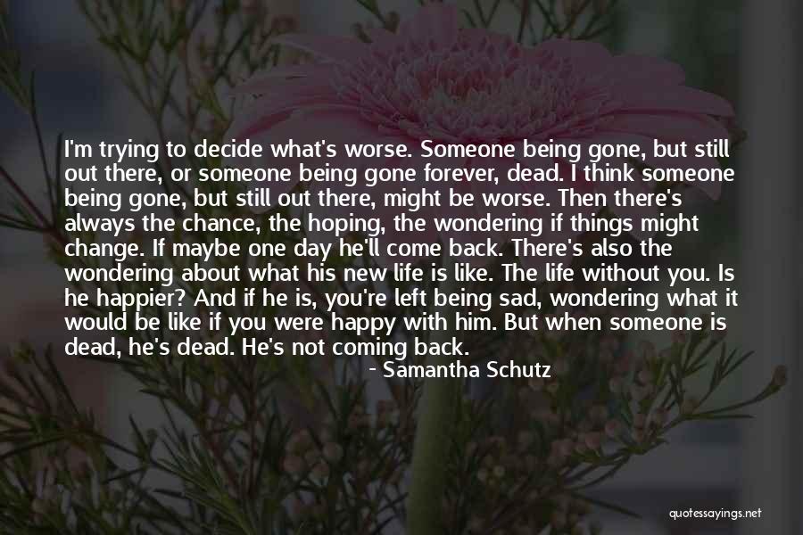 He Is Gone Love Quotes By Samantha Schutz