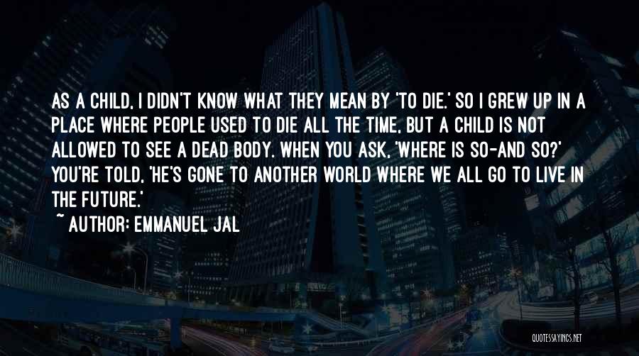 He Is Gone Quotes By Emmanuel Jal