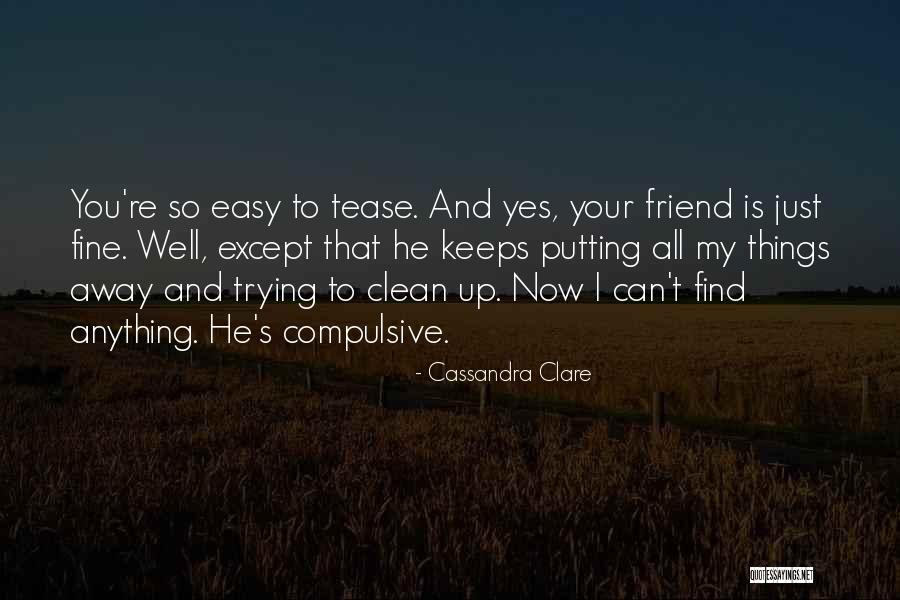 He Is Just My Friend Quotes By Cassandra Clare He Is Just My Friend Quotes By Cassandra Clare