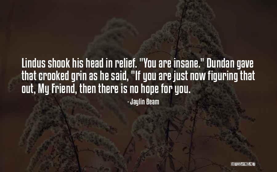 He Is Just My Friend Quotes By Jaylin Beam He Is Just My Friend Quotes By Jaylin Beam