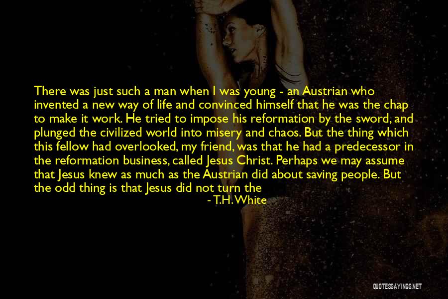 He Is Just My Friend Quotes By T.H. White He Is Just My Friend Quotes By T.H. White