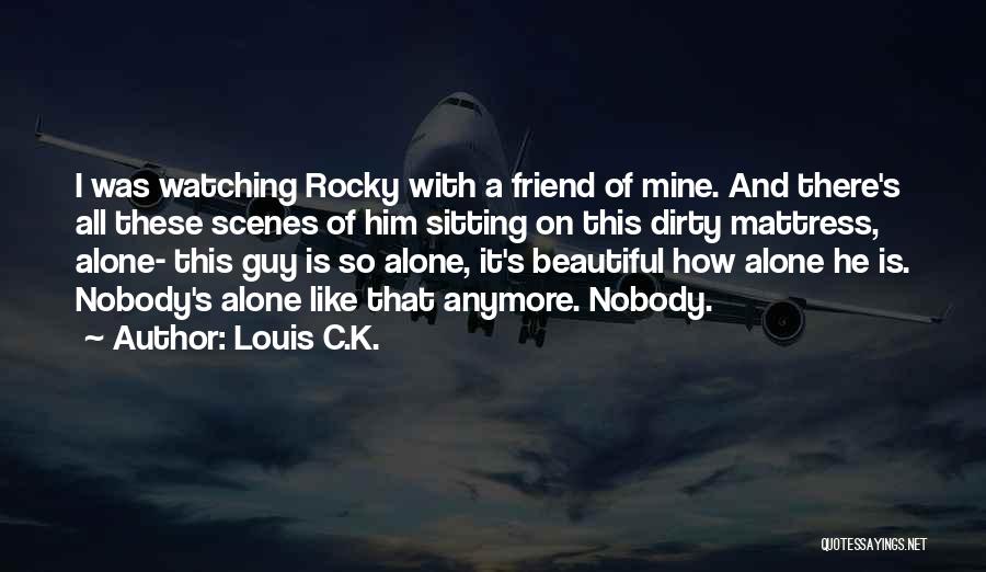 He Is Mine Alone Quotes By Louis C.K.