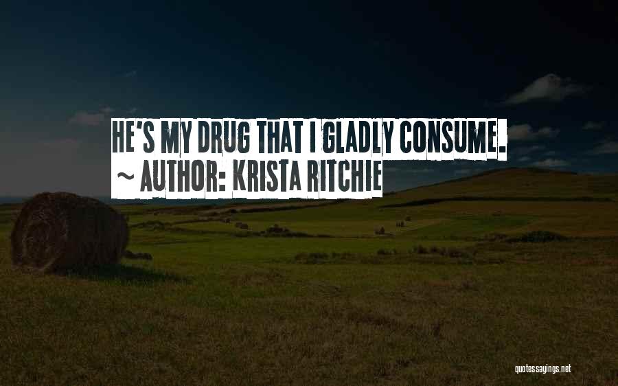He Is My Drug Quotes By Krista Ritchie