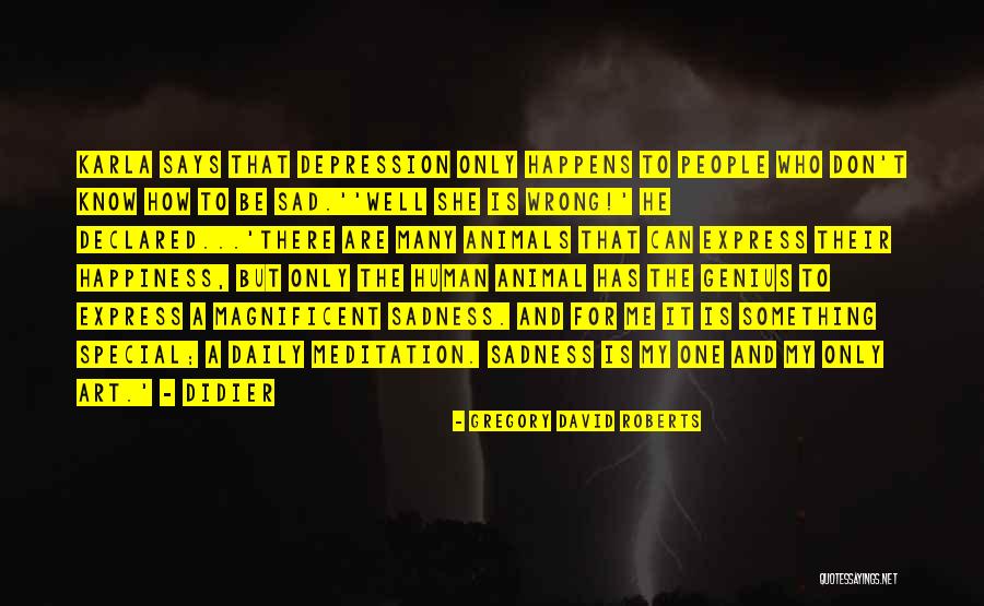 He Is My Happiness Quotes By Gregory David Roberts He Is My Happiness Quotes By Gregory David Roberts