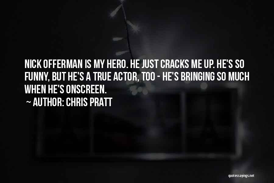 He Is My Hero Quotes By Chris Pratt
