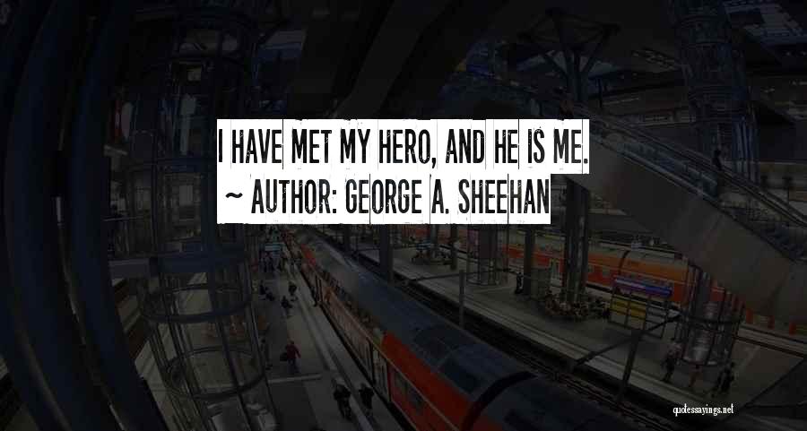 He Is My Hero Quotes By George A. Sheehan