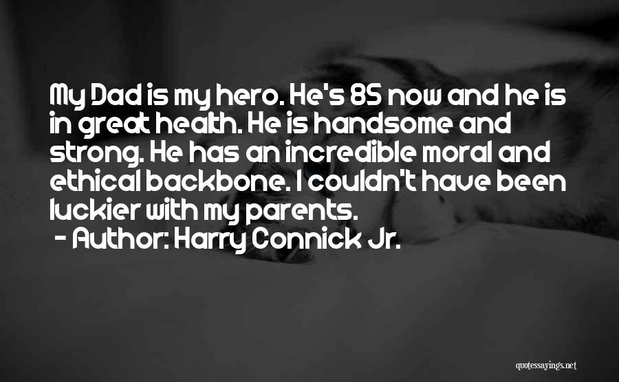 He Is My Hero Quotes By Harry Connick Jr.