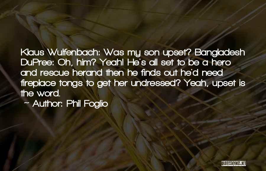 He Is My Hero Quotes By Phil Foglio