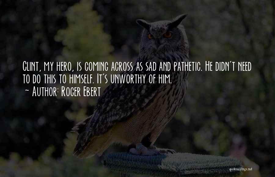 He Is My Hero Quotes By Roger Ebert