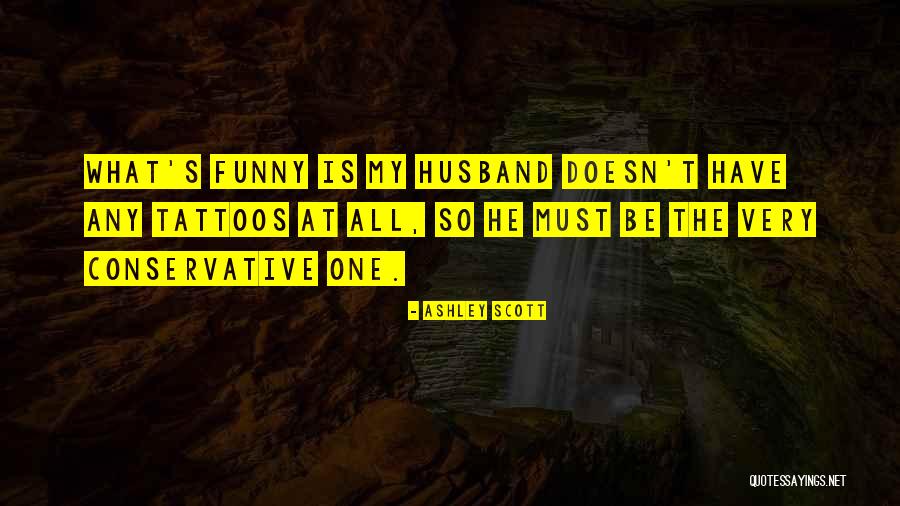 He Is My Husband Quotes By Ashley Scott He Is My Husband Quotes By Ashley Scott