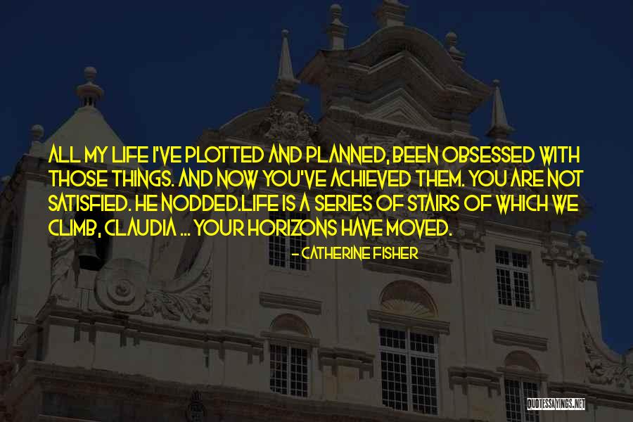 He Is My Life Quotes By Catherine Fisher He Is My Life Quotes By Catherine Fisher