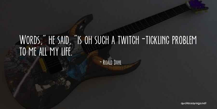 He Is My Life Quotes By Roald Dahl He Is My Life Quotes By Roald Dahl