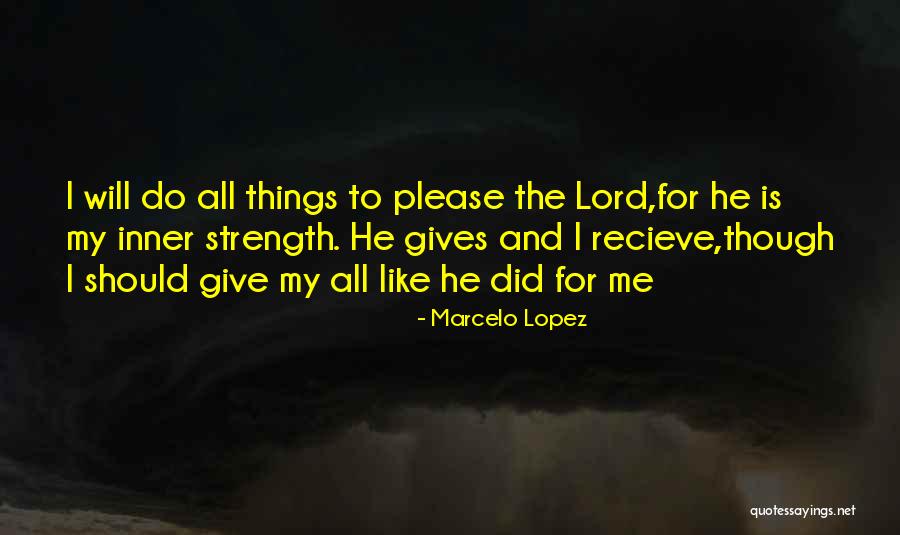 He Is My Strength Quotes By Marcelo Lopez