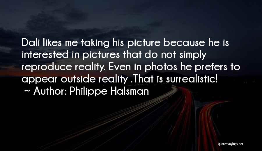 He Is Not Interested In Me Quotes By Philippe Halsman