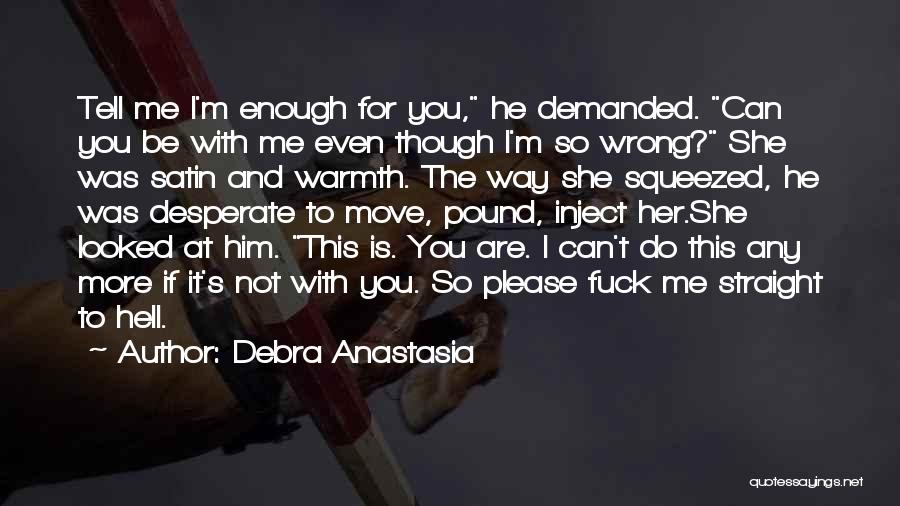 He Is Not Love Me Quotes By Debra Anastasia