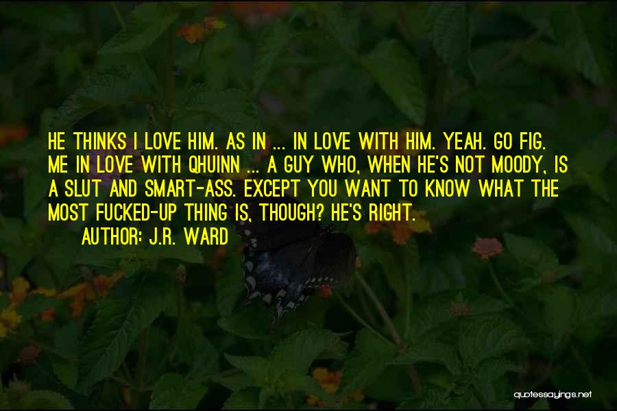 He Is Not Love Me Quotes By J.R. Ward