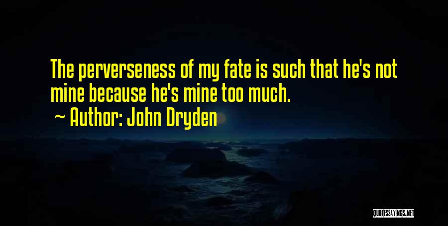 He Is Not Mine Quotes By John Dryden