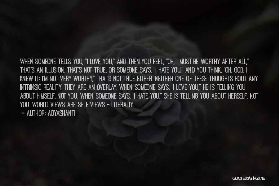 He Is Not Worthy Of You Quotes By Adyashanti