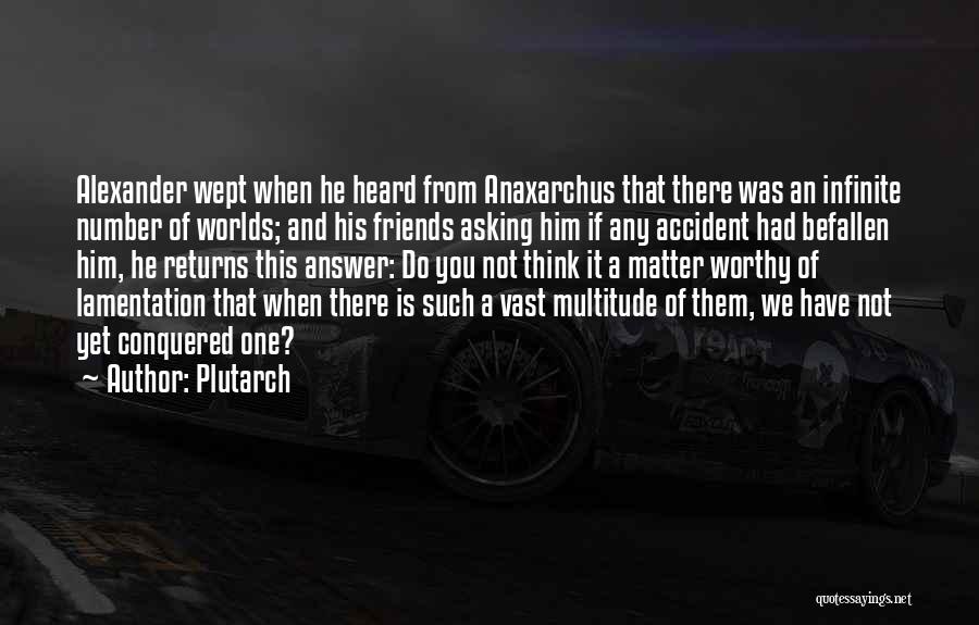 He Is Not Worthy Of You Quotes By Plutarch