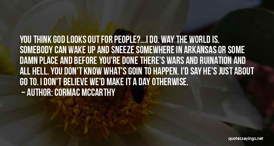 He Is Out There Somewhere Quotes By Cormac McCarthy