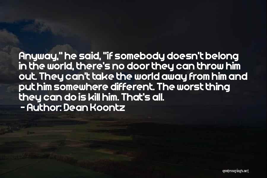 He Is Out There Somewhere Quotes By Dean Koontz