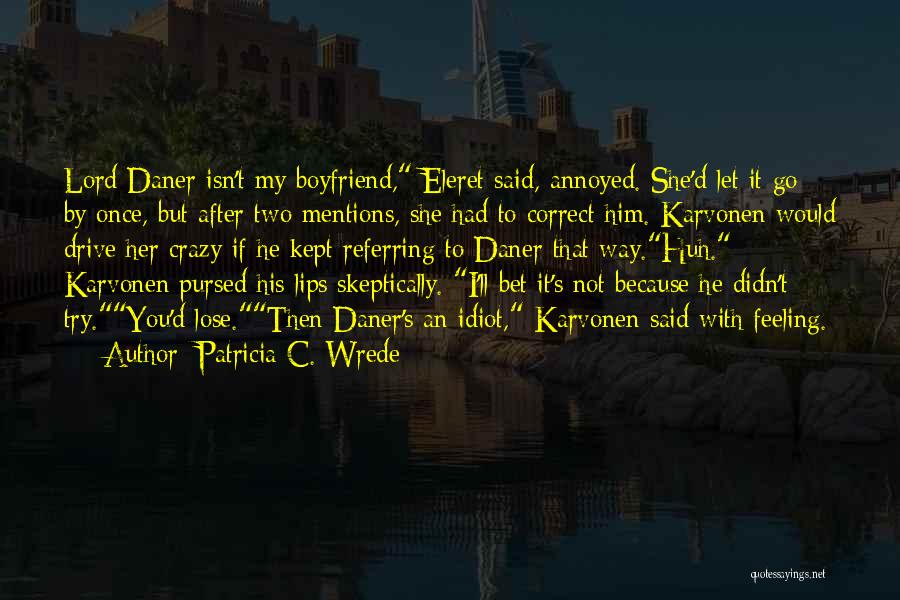 He Isn't My Boyfriend But Quotes By Patricia C. Wrede