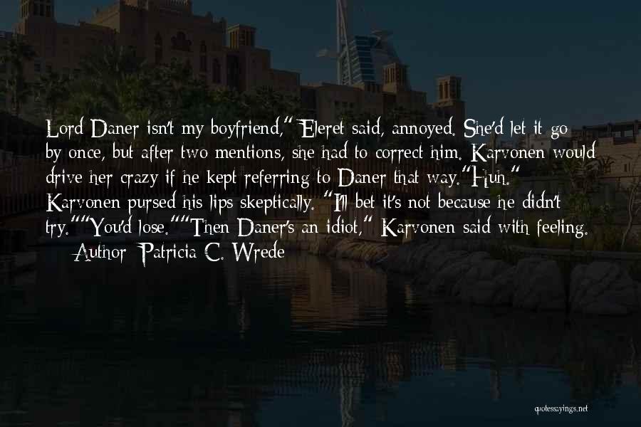 He Isn't My Boyfriend Quotes By Patricia C. Wrede