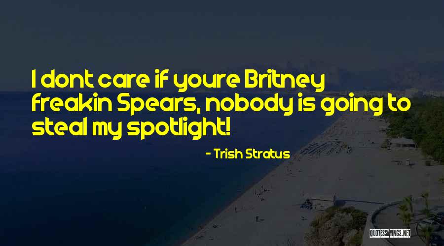 He Just Dont Care Quotes By Trish Stratus