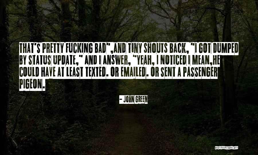 He Just Dumped Me Quotes By John Green He Just Dumped Me Quotes By John Green