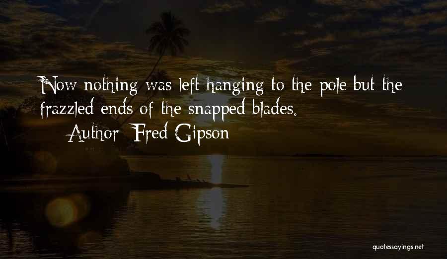 He Just Left Me Hanging Quotes By Fred Gipson