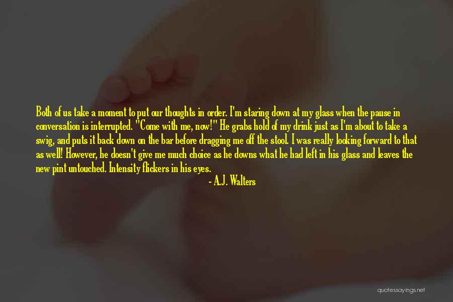 He Just Left Me Quotes By A.J. Walters He Just Left Me Quotes By A.J. Walters