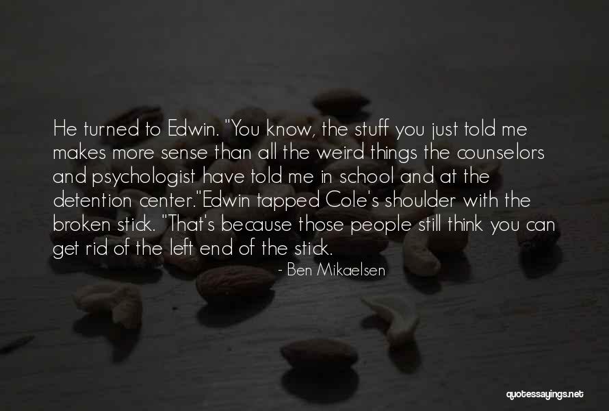 He Just Left Me Quotes By Ben Mikaelsen He Just Left Me Quotes By Ben Mikaelsen