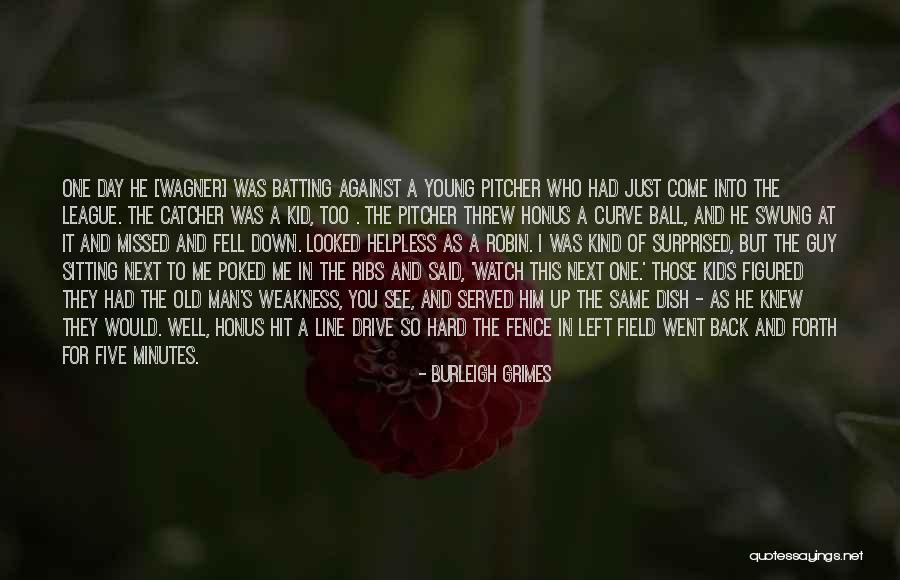 He Just Left Me Quotes By Burleigh Grimes He Just Left Me Quotes By Burleigh Grimes