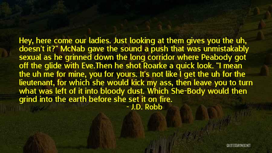 He Just Left Me Quotes By J.D. Robb He Just Left Me Quotes By J.D. Robb