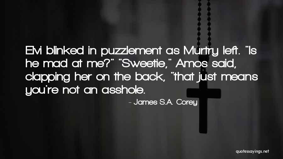 He Just Left Me Quotes By James S.A. Corey He Just Left Me Quotes By James S.A. Corey