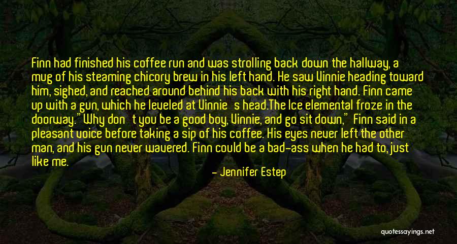 He Just Left Me Quotes By Jennifer Estep He Just Left Me Quotes By Jennifer Estep
