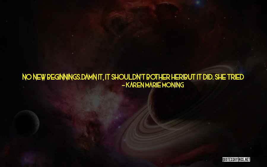 He Just Left Me Quotes By Karen Marie Moning He Just Left Me Quotes By Karen Marie Moning